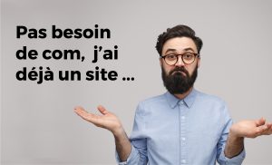 J'ai déjà un site, pourquoi communiquer ?