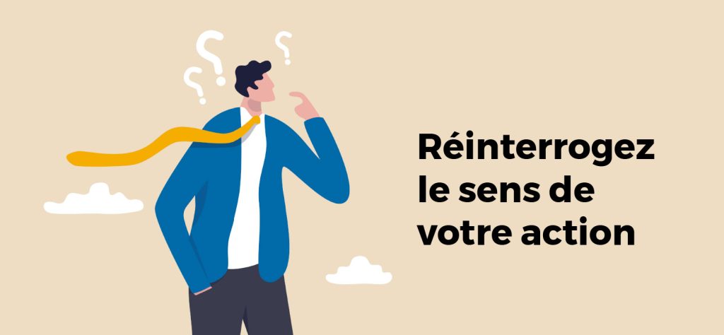 La communication c'est aussi réinterroger le sens de votre action : suis-je une opportunité pour mes clients ? 